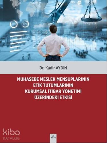 Muhasebe Meslek Mensuplarının Etik Tutumlarının Kurumsal İtibar Yönetimi Üzerindeki Etkisi