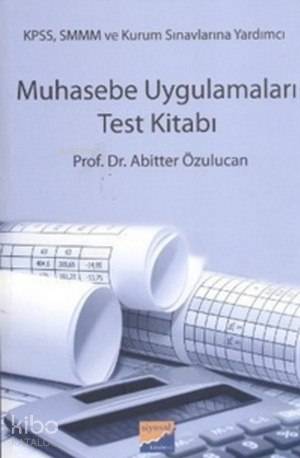 Muhasebe Uygulamaları Test Kitabı; (KPSS, SMMM ve Kurum Sınavlarına Yardımcı)