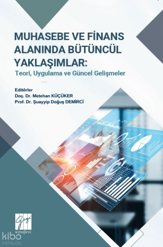 Muhasebe ve Finans Alanında Bütüncül Yaklaşımlar: Teori, Uygulama ve G