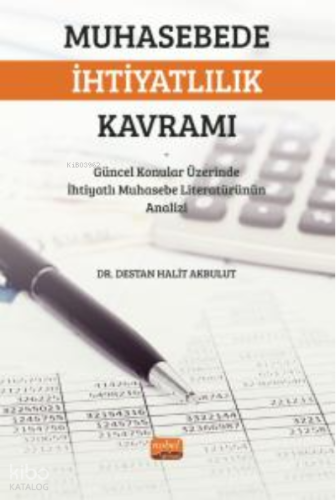 Muhasebede İhtiyatlılık Kavramı - Güncel Konular Üzerinde İhtiyatlı Muhasebe Literatürünün Analizi
