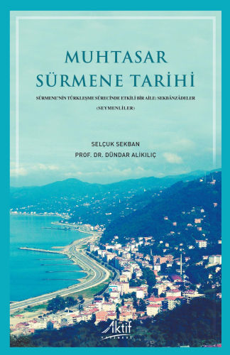 Muhtasar Sürmene Tarihi;Sürmene’nin Türkleşme Sürecinde Etkili Bir Aile: Sekbânzâdeler (Seymenliler)