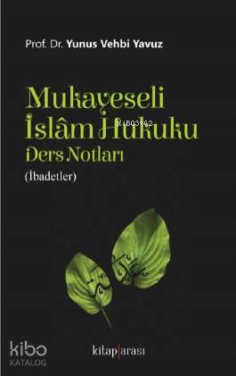 Mukayeseli İslâm Hukuku Ders Notları (İbadetler)
