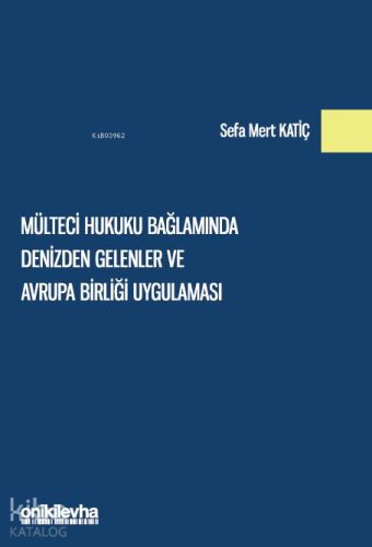 Mülteci Hukuku Bağlamında Denizden Gelenler ve Avrupa Birliği Uygulama