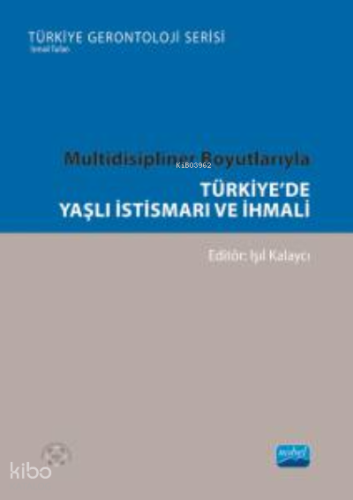 Multidisipliner Boyutlarıyla Türki'de Yaşlı İstismarı Ve İhmali