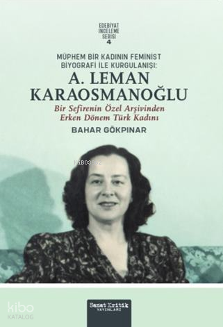 Müphem Bir Kadının Feminist Biyografi ile Kurgulanışı: A. Leman Karaosmanoğlu