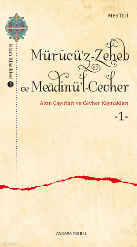 Mürucü’z-Zeheb ve Meâdinü’l-Cevher ;Altın Çayırları ve Cevher -1-