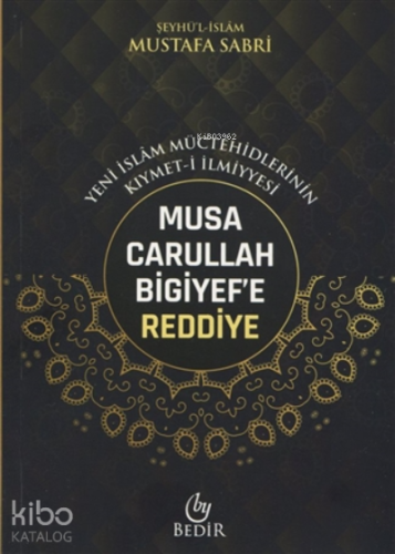Musa Carullah Bigiyef'e Reddiye - Yeni İslam Müctehidlerinin Kıymet-i İlmiyyesi