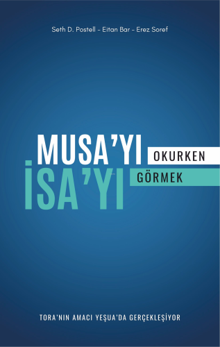 Musa’yı Okurken İsa’yı Görmek;Tora’nın Amacı Yeşua’da Gerçekleşiyor - 