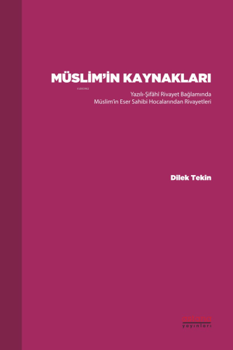 Müslim’in Kaynakları ;Yazılı-Şifâhî Rivayet Bağlamında Müslim’in Eser 