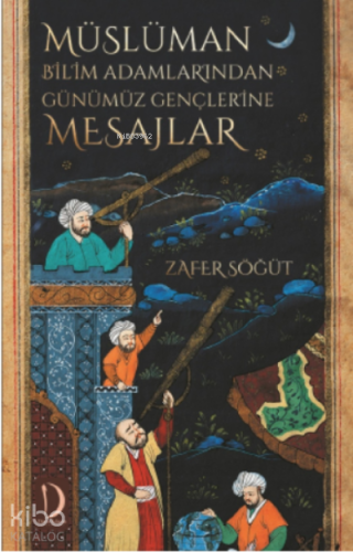 Müslüman Bilim Adamlarından Günümüz Gençlerine Mesajlar - Kitapiks.com