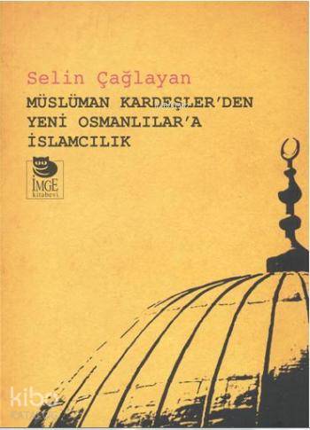 Müslüman Kardeşler'den Yeni Osmanlılar'a İslamcılık