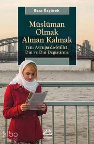 Müslüman Olmak Alman Kalmak; Yeni Avrupa'da Millet, Din ve Din Değişti