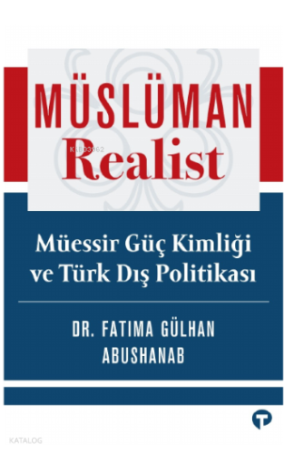 Müslüman Realist - Müessir Güç Kimliği ve Türk Dış Politikası