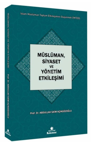 Müslüman,Siyaset ve Yönetim Etkileşimi Seri : İslam Müslüman Toplum Etkileşimini Düşünmek (İMTED)