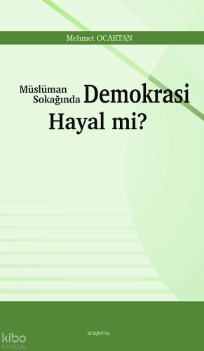Müslüman Sokağında Demokrasi Hayal mi?