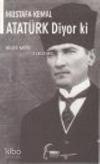 Mustafa Kemal Ataturk Diyor ki