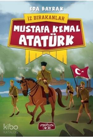Mustafa Kemal Atatürk - İz Bırakanlar