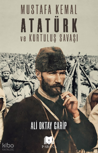 Mustafa Kemal Atatürk ve Kurtuluş Savaşı