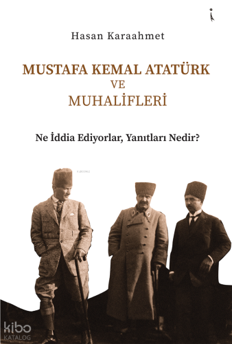 Mustafa Kemal Atatürk ve Muhalifleri
