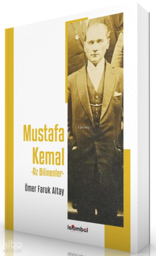Mustafa Kemal - Az Bilinenler