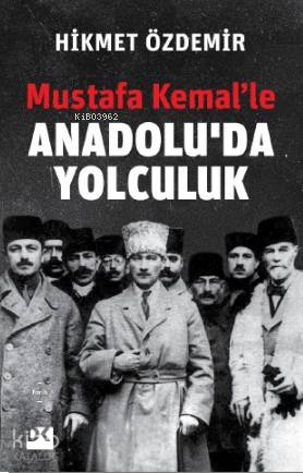 Mustafa Kemal'le Anadolu'da Yolculuk