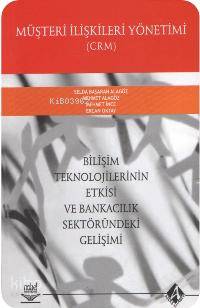 Müşteri İlişkileri Yönetimi Crm;bilişim Teknolojilerinin Etkisi ve Ban