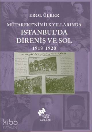 Mütareke'nin İlk Yıllarında İstanbul'da Direniş ve Sol 1918-1920