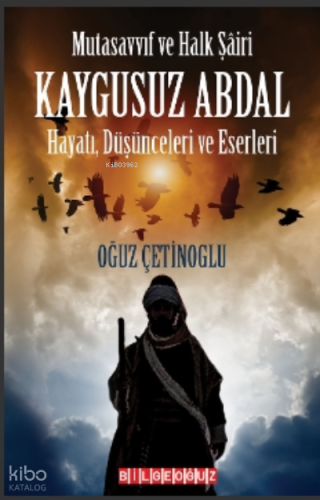 Mutasavvıf ve Halk Şairi Kaygusuz Abdal Hayatı, Düşünceleri ve Eserleri