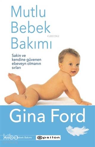 Mutlu Bebek Bakımı; Sakin ve Kendine Güvenen Ebeveyn Olmanın Sırları