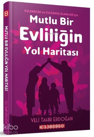 Mutlu Bir Evliliğin Yol Haritası; Evlenecek ve Evlenmiş Olanlar İçin -