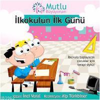 Mutlu Büyüyorum - İlkokulun İlk Günü - Kitapiks.com