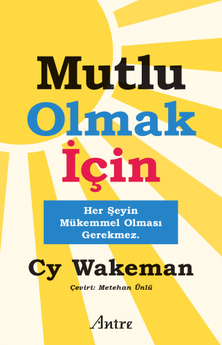 Mutlu Olmak İçin;Her Şeyin Mükemmel Olması Gerekmez