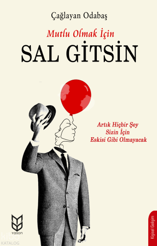 Mutlu Olmak İçin Sal Gitsin;Artık HiçBir Şey Sizin İçin Eskisi Gibi Olmayacak