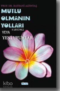 Mutlu Olmanın Yolları Veya Yeni Ufuklar