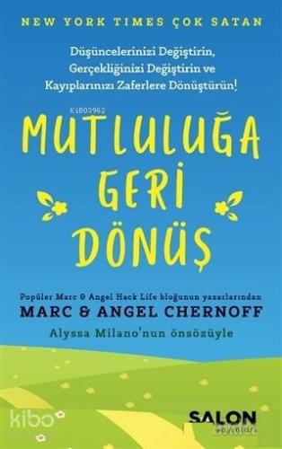 Mutluluğa Geri Dönüş; Düşüncelerinizi Değiştirin Gerçekliğinizi Değiştirin ve Kayıplarınızı Zaferlere Dönüştürün!