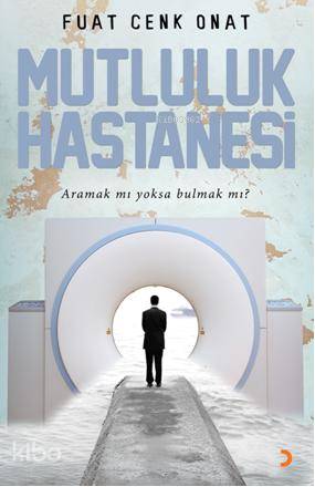 Mutluluk Hastanesi; Aramak mı Yoksa Bulmak mı?