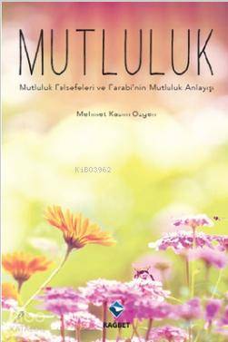 Mutluluk; Mutluluk Felsefeleri ve Farabi'nin Mutluluk Anlayışı