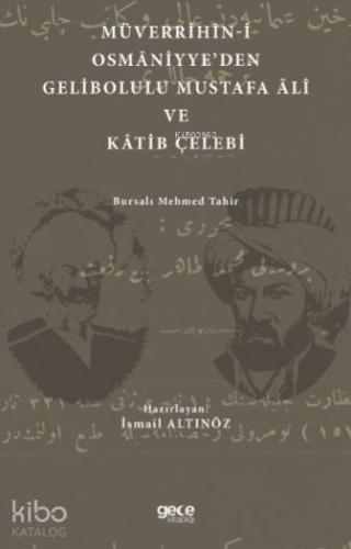 Müverrihîn-İ Osmâniyye'den Gelibolulu Mustafa Âlî ve Kâtib Çelebi; Bursalı Mehmed Tahir