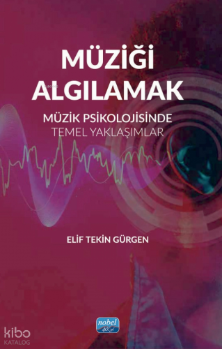 Müziği Algılamak - Müzik Psikolojisinde Temel Yaklaşımlar