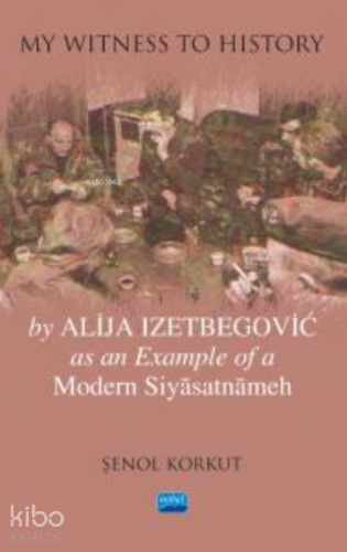"My Witness to History" by Alija Izetbegovic as an Example of a Modern Siyâsatnâmeh