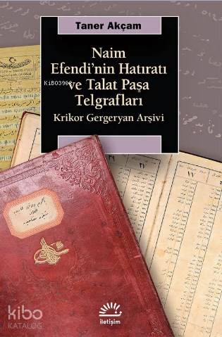 Naim Efendi'nin Hatıratı ve Talat Paşa Telgrafları; Krikor Gergeryan Arşivi