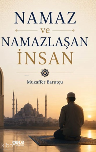Namaz ve Namazlaşan İnsan