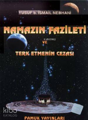 Namazın Fazileti ve Terketmenin Cezası (Namaz-007)