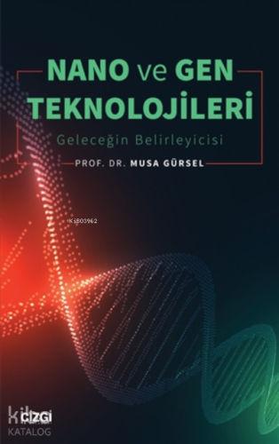 Nano ve Gen Teknolojileri;(Geleceğin Belirleyicisi)