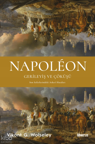 Napoléon - Gerileyiş ve Çöküşü & Son Seferlerindeki Askerî Hataları