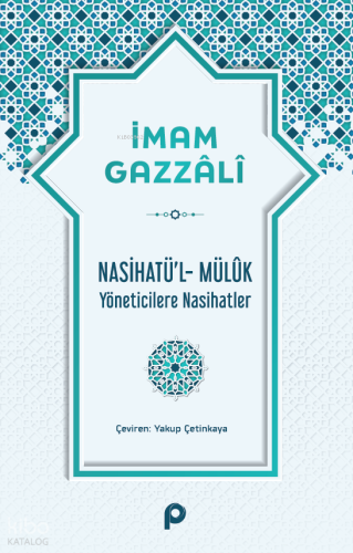 Nasihatü’l-Mülûk;Yöneticilere Nasihatler