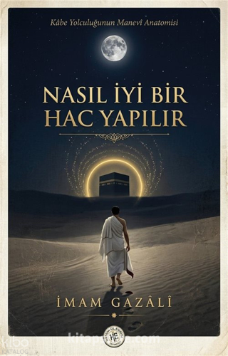 Nasıl iyi Bir Hac Yapılır - İmam Gazali