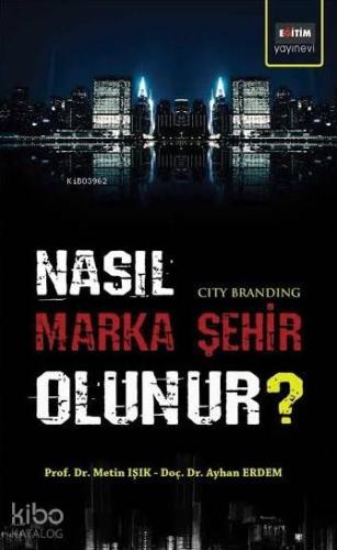 Nasıl Marka Şehir Olunur?; City Branding