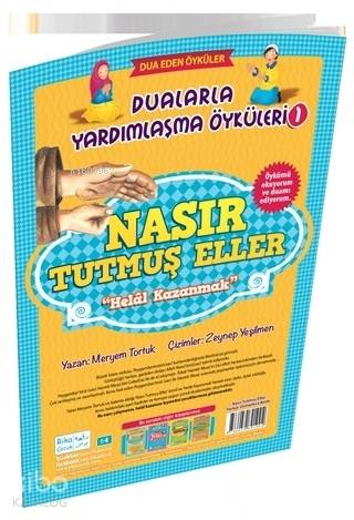 Nasır Tutmuş Eller - Helal Kazanmak / Dualarla Yardımlaşma Öyküleri 1; Osmanlıca ve Günümüz Türkçesi Karşılaştırmalı Hikayeler