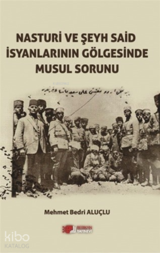 Nasturi ve Şeyh Said İsyanlarinin Gölgesinde Musul Sorunu